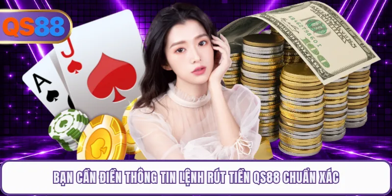 Bạn cần điền thông tin lệnh rút tiền QS88 chuẩn xác